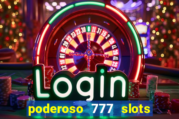 poderoso 777 slots paga mesmo